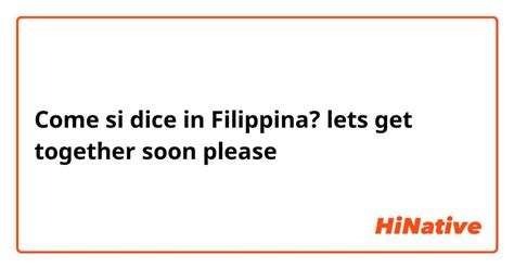 i wanna get together soon in tagalog|Get.